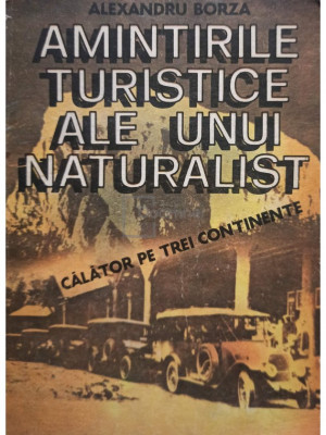 Alexandru Borza - Amintirile turistice ale unui naturalist (editia 1987) foto