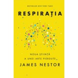 Respiratia. O noua stiinta a unei arte pierdute - James Nestor