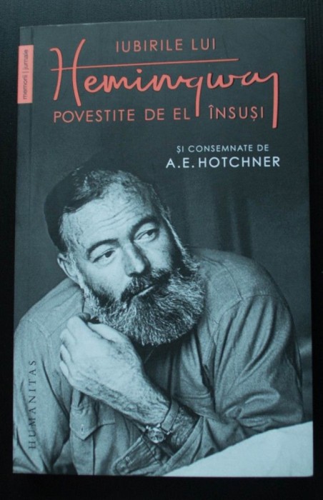 Iubirile lui Hemingway povestite de el &icirc;nsuși și consemnate de A. E. Hotchner