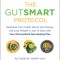 The Gutsmart Protocol: Revitalize Your Health, Boost Your Energy, and Lose Weight in Just 14 Days with Your Personalized Gut-Healing Plan
