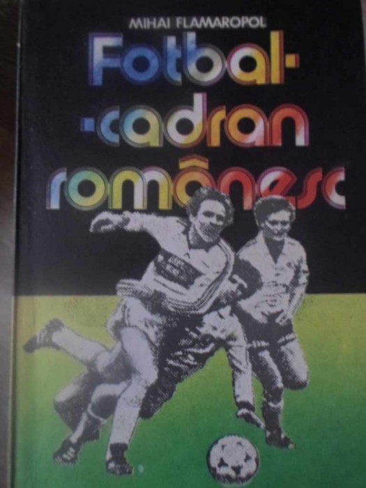FOTBAL - CADRAN ROMANESC-MIHAI FLAMAROPOL-255471