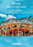 Viața ca un carusel - Paperback brosat - Ana C&icirc;rstian - Letras