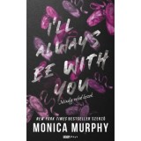 I&#039;ll Always Be With You - Mindig veled leszek - (K&uuml;l&ouml;nleges kiad&aacute;s) - Monica Murphy