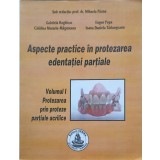 ASPECTE PRACTICE IN PROTEZAREA EDENTATIEI PARTIALE VOL.1 PROTEZAREA PRIN PROTEZE PARTIALE ACRILICE-G. HAGHI-252988