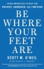 Be Where Your Feet Are: Seven Principles to Keep You Present, Grounded, and Thriving