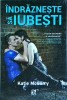 Indrazneste sa iubesti - Katie McGarry, Epica, Epic Love, 470 pagini, 2015, Romance