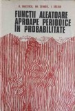 FUNCTII ALEATOARE APROAPE PERIODICE IN PROBABILITATE-O. ONICESCU, GH. CENUSA, I. SACUIU