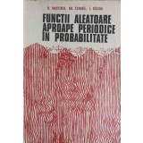 FUNCTII ALEATOARE APROAPE PERIODICE IN PROBABILITATE-O. ONICESCU, GH. CENUSA, I. SACUIU-296324