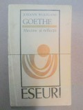 MAXIME SI REFLECTII - JOHANN WOLFGANG GOETHE BUCURESTI 1972