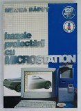 BAZELE PROIECTARII CU MICROSTATION de MIRCEA BADUT, 2001