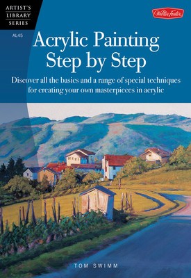 Acrylic Painting Step by Step: Discover All the Basics and a Range of Special Techniques for Creating Your Own Masterpieces in Acrylic foto