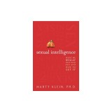 Sexual Intelligence: What We Really Want from Sex--And How to Get It