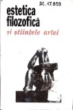 Estetica Filozofica si Stiintele Artei - Ion Ianoși, Carte Cartonata, 1972, Filosofie