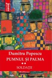 Pumnul si palma. Soldatii | Dumitru Popescu