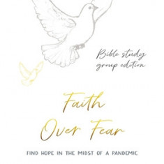 Faith Over Fear: Find Hope in the Midst of a Pandemic: Bible Study Group edition: Special alternative cover