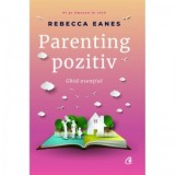 Parenting pozitiv. Ghid esential - Rebecca Eanes, Ioana Dumitrescu