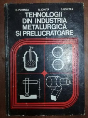 Tehnologii din industria metalurgica si prelucratoare- C. Pumnea, N. Ionita foto