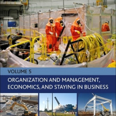 Nuclear Decommissioning Case Studies - Organization and Management, Economics, and Staying in Business: Volume 5