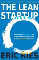The Lean Startup: How Today&#039;s Entrepreneurs Use Continuous Innovation to Create Radically Successful Businesses