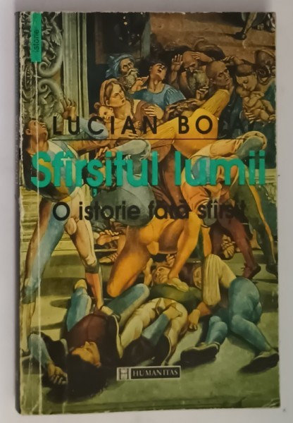 SFARSITUL LUMII, O ISTORIE FARA SFARSIT de LUCIAN BOIA, 1999