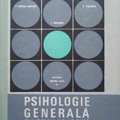 PSIHOLOGIE GENERALA SI NOTIUNI DE LOGICA. MANUAL PENTRU ANUL IV-P. POPESCU-NEVEANU, I. DIDILESCU, E. FISCHBEIN