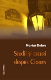 Studii și eseuri despre Cioran - Marius Dobre - Editura Junimea
