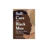 Self-Care for Black Men: 100 Ways to Heal and Liberate