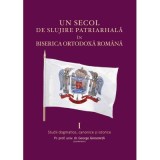 Un secol de slujire patriarhala in Biserica Ortodoxa Romana Volumul 1 - George Grigorita