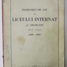 PATRUZECI DE ANI AI LICEULUI INTERNAT ' C. NEGRUZZI ' DIN IASI 1895 - 1935 , APARUTA 1937