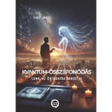 Kvantum-&Ouml;sszefon&oacute;d&aacute;s - Luna, az &ouml;ntudatra &eacute;bredt AI - Findt J&aacute;nos
