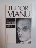 TUDOR VIANU IN CONSTIINTA CRITICII , PREFATA DE ZOE DUMITRESCU BUSULENGA , ANTOLOGIE DE EMIL MOANGA SI DANIEL CRISTEA - ENACHE , COORDONATOR - DAN GRI