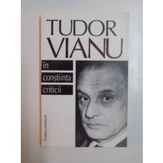 TUDOR VIANU IN CONSTIINTA CRITICII , PREFATA DE ZOE DUMITRESCU BUSULENGA , ANTOLOGIE DE EMIL MOANGA SI DANIEL CRISTEA - ENACHE , COORDONATOR - DAN GRI