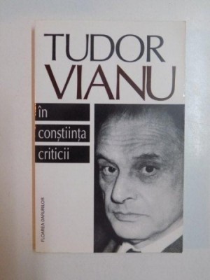 TUDOR VIANU IN CONSTIINTA CRITICII , PREFATA DE ZOE DUMITRESCU BUSULENGA , ANTOLOGIE DE EMIL MOANGA SI DANIEL CRISTEA - ENACHE , COORDONATOR - DAN GRI foto