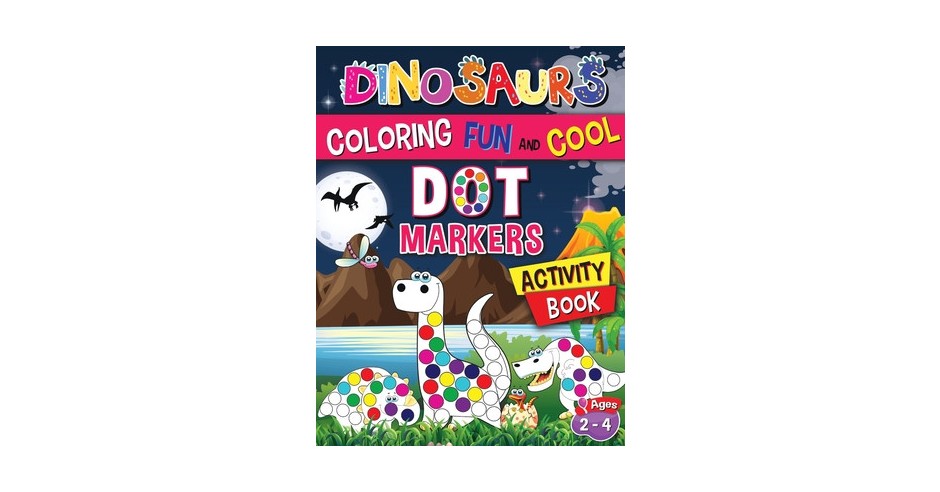 Dinosaurs Coloring Fun And Cool: Dot Marker Activity Book | arhiva ...