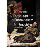 Edificii catolice si misionarism in Targovistea secolelor 14-17 - Iulia Gherca