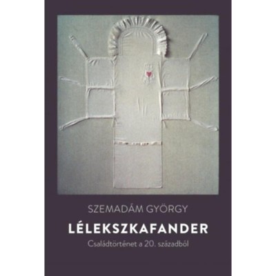 L&amp;eacute;lekszkafander - Csal&amp;aacute;dt&amp;ouml;rt&amp;eacute;net a 20. sz&amp;aacute;zadb&amp;oacute;l - Szemad&amp;aacute;m Gy&amp;ouml;rgy foto