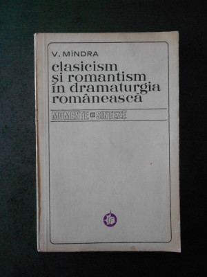 V. MANDRA - CLASICISM SI ROMANTISM IN DRAMATURGIA ROMANEASCA foto