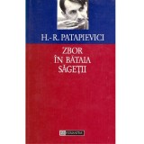 Horia Roman Patapievici - Zbor in bataia sagetii. Eseu asupra