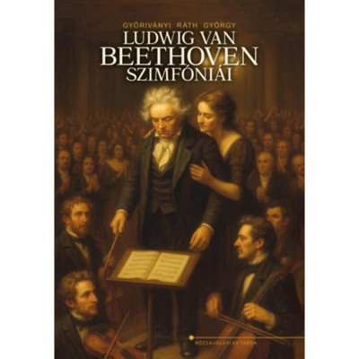 Ludwig van Beethoven szimf&amp;oacute;ni&amp;aacute;i - Győriv&amp;aacute;nyir&amp;aacute;th Gy&amp;ouml;rgy foto