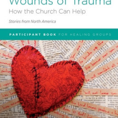 Healing the Wounds of Trauma: How the Church Can Help (Stories from North America) 2021 edition