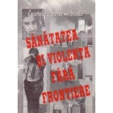 Sanatatea si violenta fara frontiere