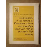 Constantin C. Giurescu - Contributions to the history of Romanian science and technique from the 15th to the early 19th century (Contribuții)