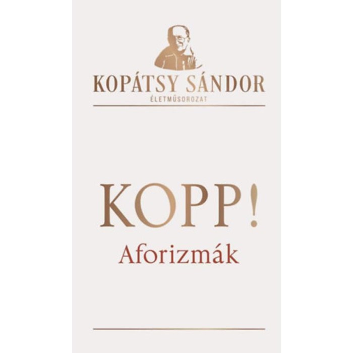 Kopp! - Aforizm&aacute;k - Viharban kan&oacute;c l&eacute;gy, ne gyertya! (1964-1984) - Kop&aacute;tsy S&aacute;ndor