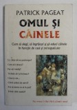 OMUL SI CAINELE de PATRICK PAGEAT , CUM SA ALEGI , SA INGRIJESTI SI SA EDUCI CAINELE IN FUNCTIE DE RASA SI PERSONALITATE , ANII &#039;90