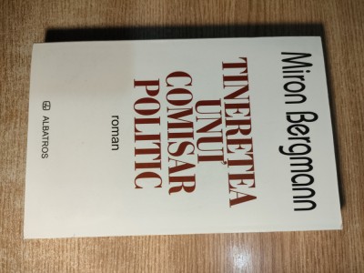 Miron Bergmann - Tineretea unui comisar politic (O jumatate de secol mai tarziu) foto