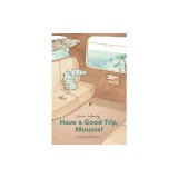 Have a Good Trip, Mousse!