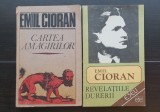2 X EMIL CIORAN: Cartea amăgirilor * Revelațiile durerii