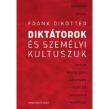 Dikt&aacute;torok &eacute;s szem&eacute;lyi kultuszuk - Frank Dik&ouml;tter