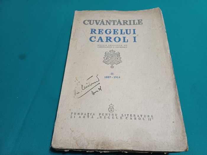 CUV&Acirc;NTĂRILE REGELUI CAROL I * VOL. II - 1887- 1914 / CONSTANTIN. C. GIURESCU * 1939 * 29