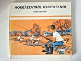 Horgaszatrol gyerekeknek Nyerges Bela 1982 (pescuit copii) - in limba maghiara, coperti cartonate